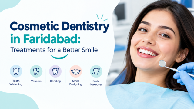 Cosmetic Dentist in Faridabad: Treatments for a Better Smile